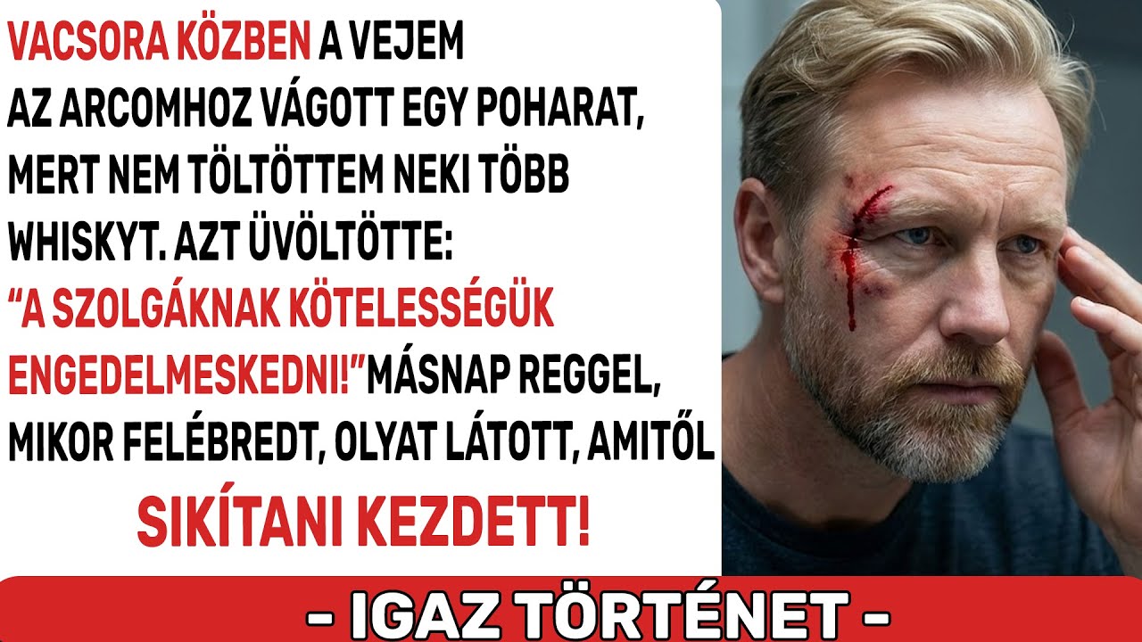 Nem adtam neki több whiskyt. Ezért a vejem DÜHÉBEN AZ ARCOMHOZ VÁGTA A POHARAT!