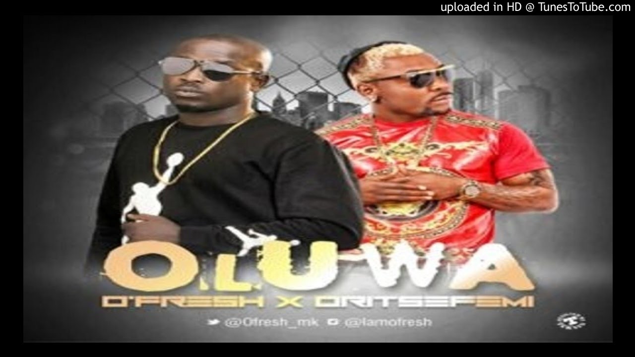 O'fresh ft Oritse Femi - OLUWA (2016 MUSIC)
