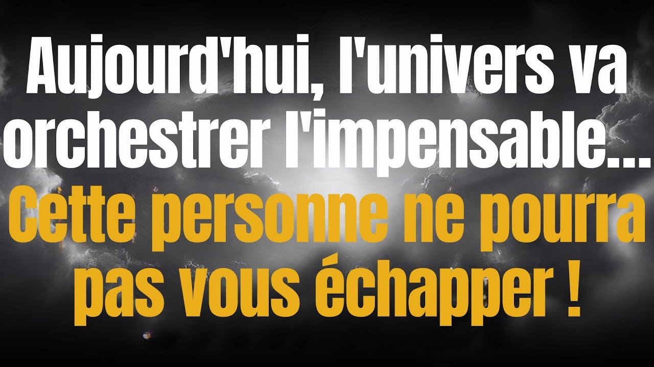 Aujourd'hui, l'univers va orchestrer l'impensable… Cette personne ne pourra pas vous échapper !