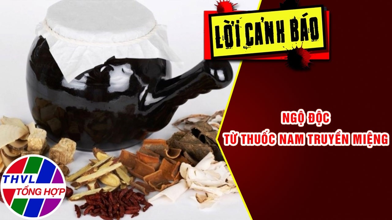 Ngộ độc từ thuốc nam truyền miệng | Lời Cảnh Báo