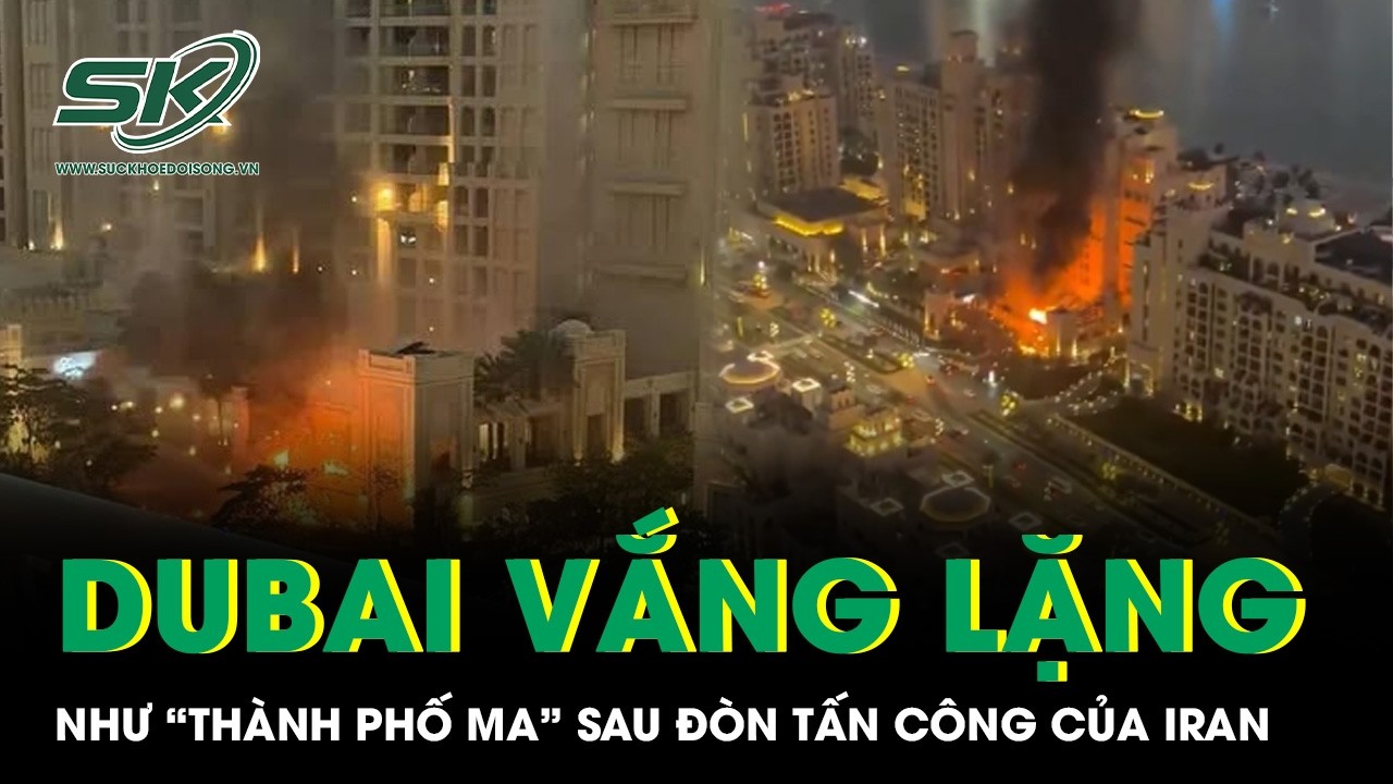 Dubai vắng lặng như “thành phố ma” sau đòn tấn công của Iran