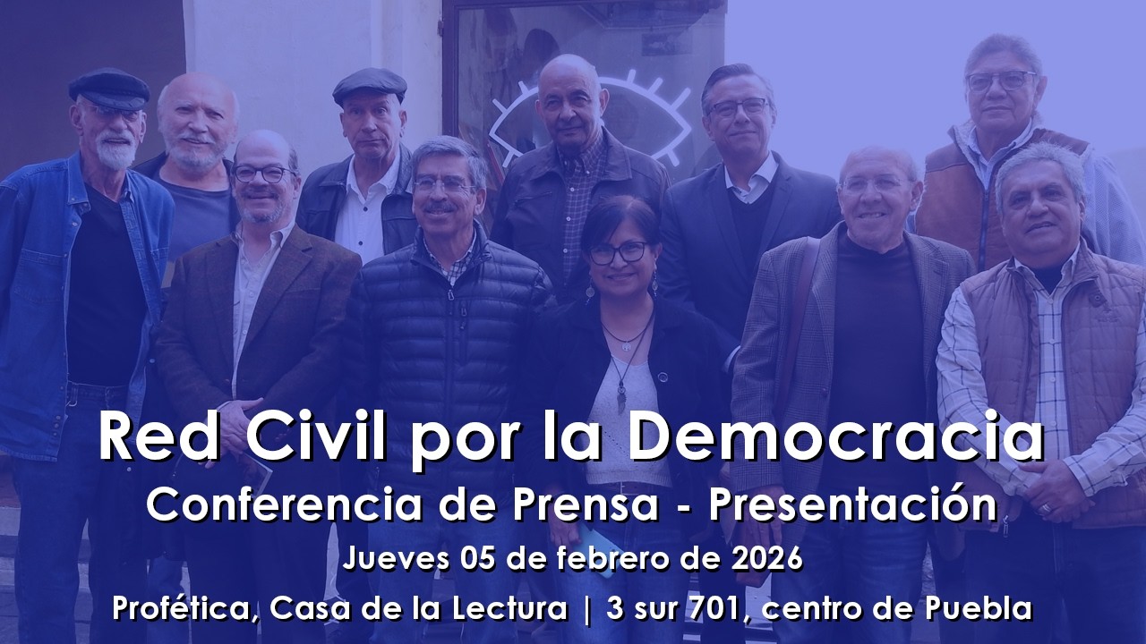 Conferencia de prensa y presentación de la Red Civil por la Democracia. Puebla, Pue. 5feb26