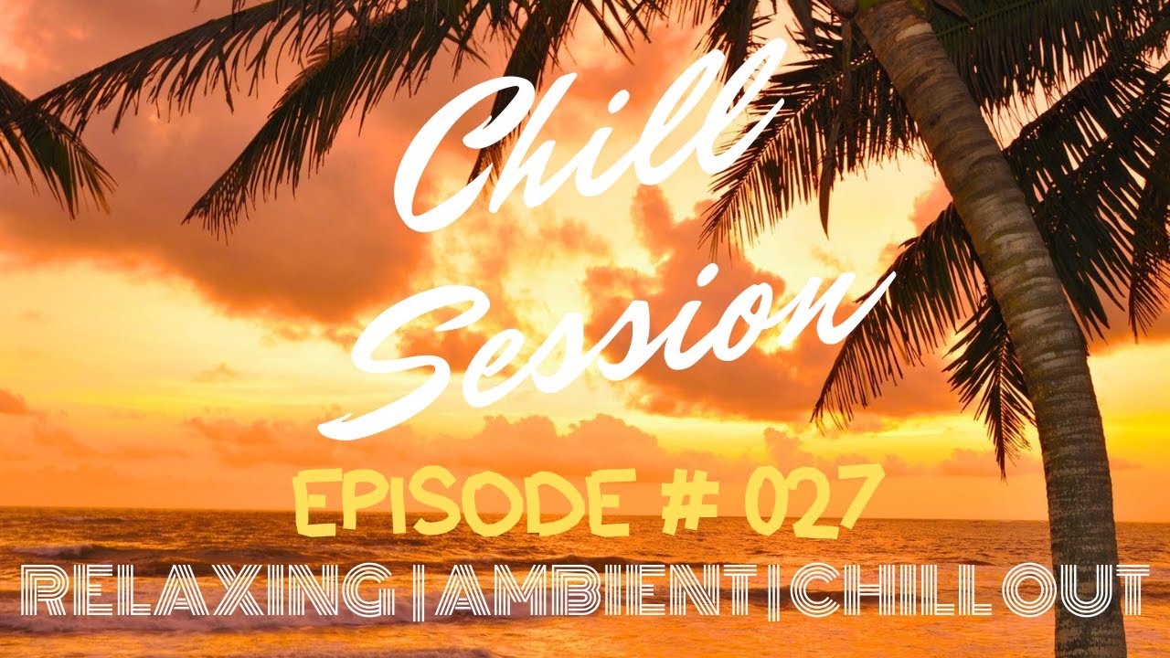LOUNGE MUSIC,CHILL OUT,RELAXING,FUTURE GARAGE,AMBIENT🌴 CHILL SESSION # 027