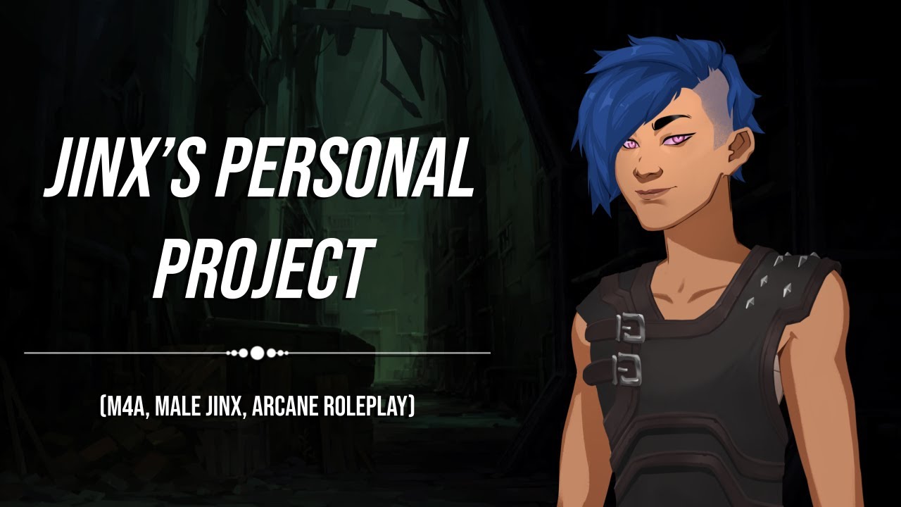 Jinx's Personal Project (Male Jinx Genderbend, Arcane League of Legends Audio Roleplay)