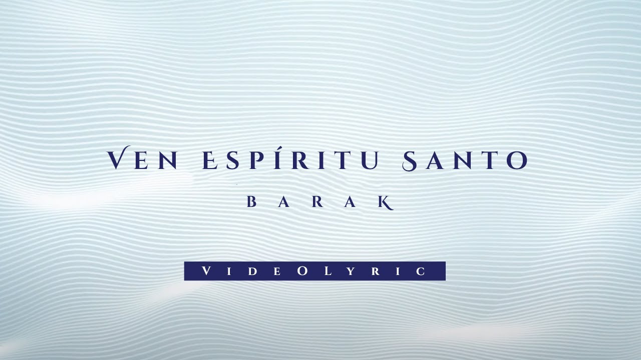 Barak - Ven Espíritu Santo (Video Lyric)