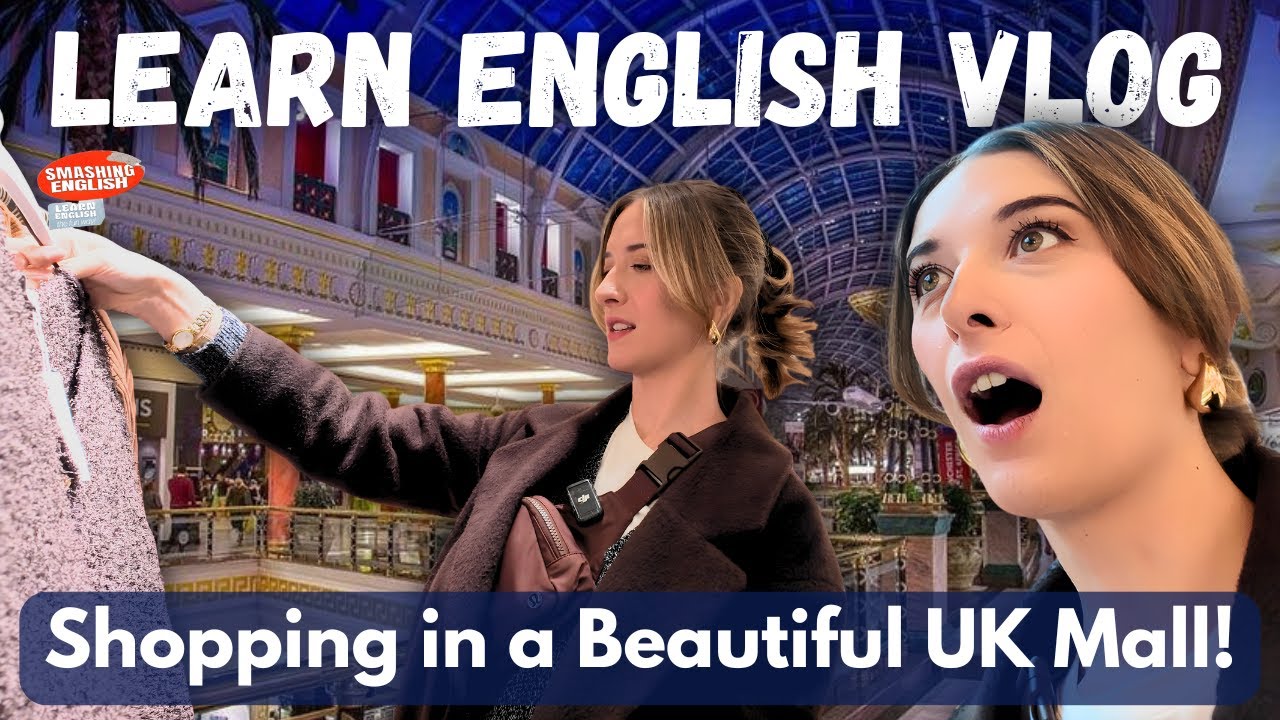 Learn English Vlog - Shopping at The UK's Most Beautiful Mall! 😍🛍️