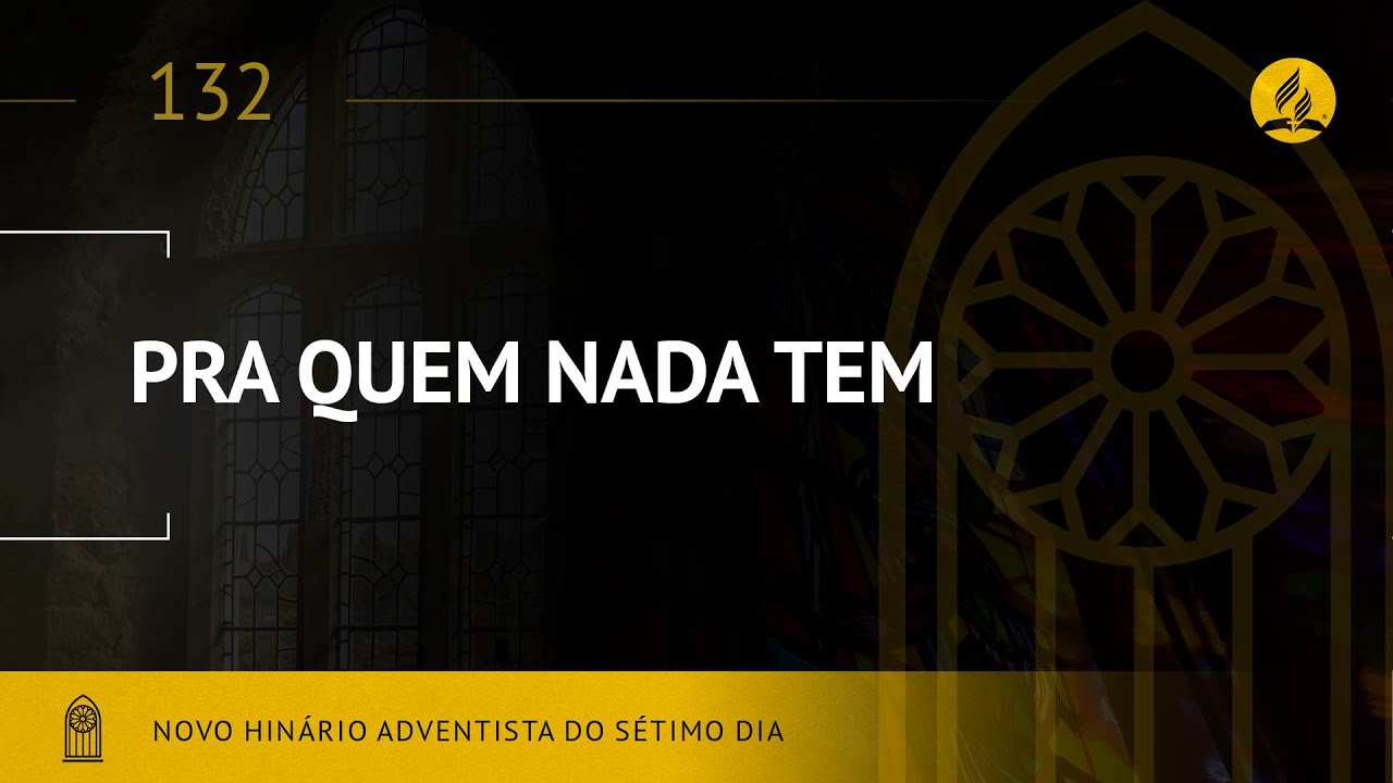 Novo Hinário Adventista • Hino 132 • Pra Quem Nada Tem • (Lyrics)