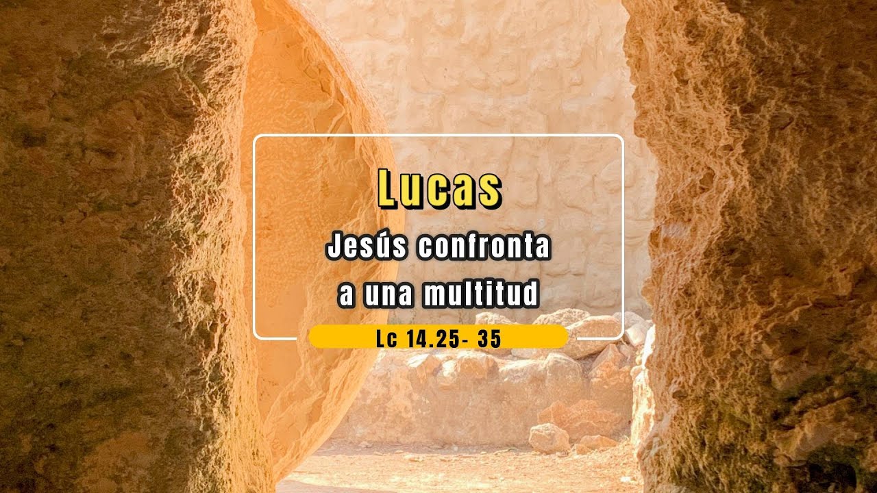 Jesús confronta a una multitud. (Lc 14.25- 35)