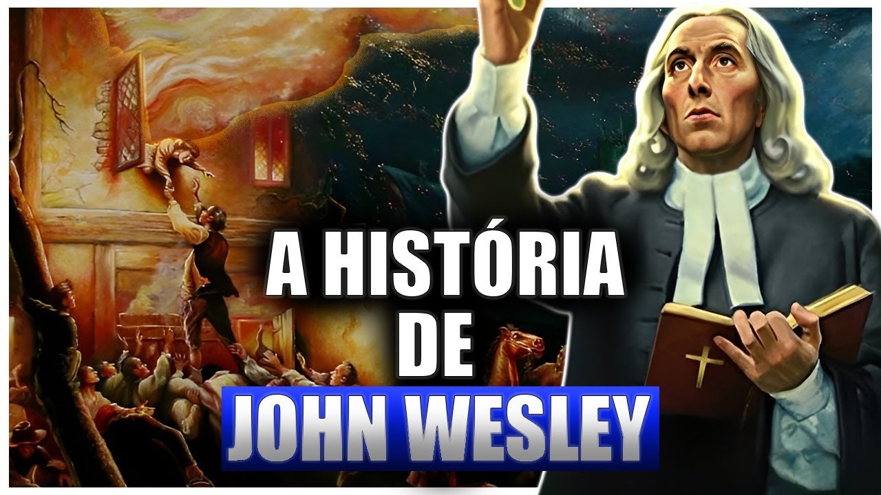 A HISTÓRIA DE JOHN WESLEY