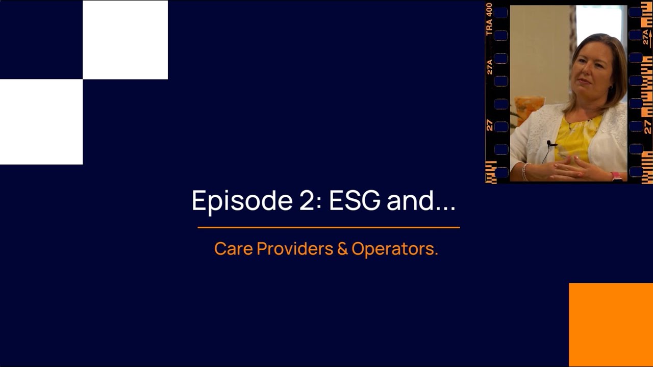 Episode 2 of 'ESG in Health & Social Care': Care Providers and Operations.