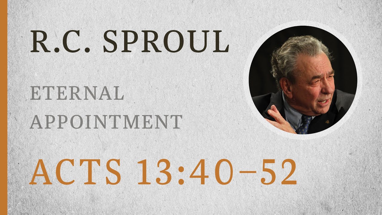Eternal Appointment (Acts 13:40–52) — A Sermon by R.C. Sproul