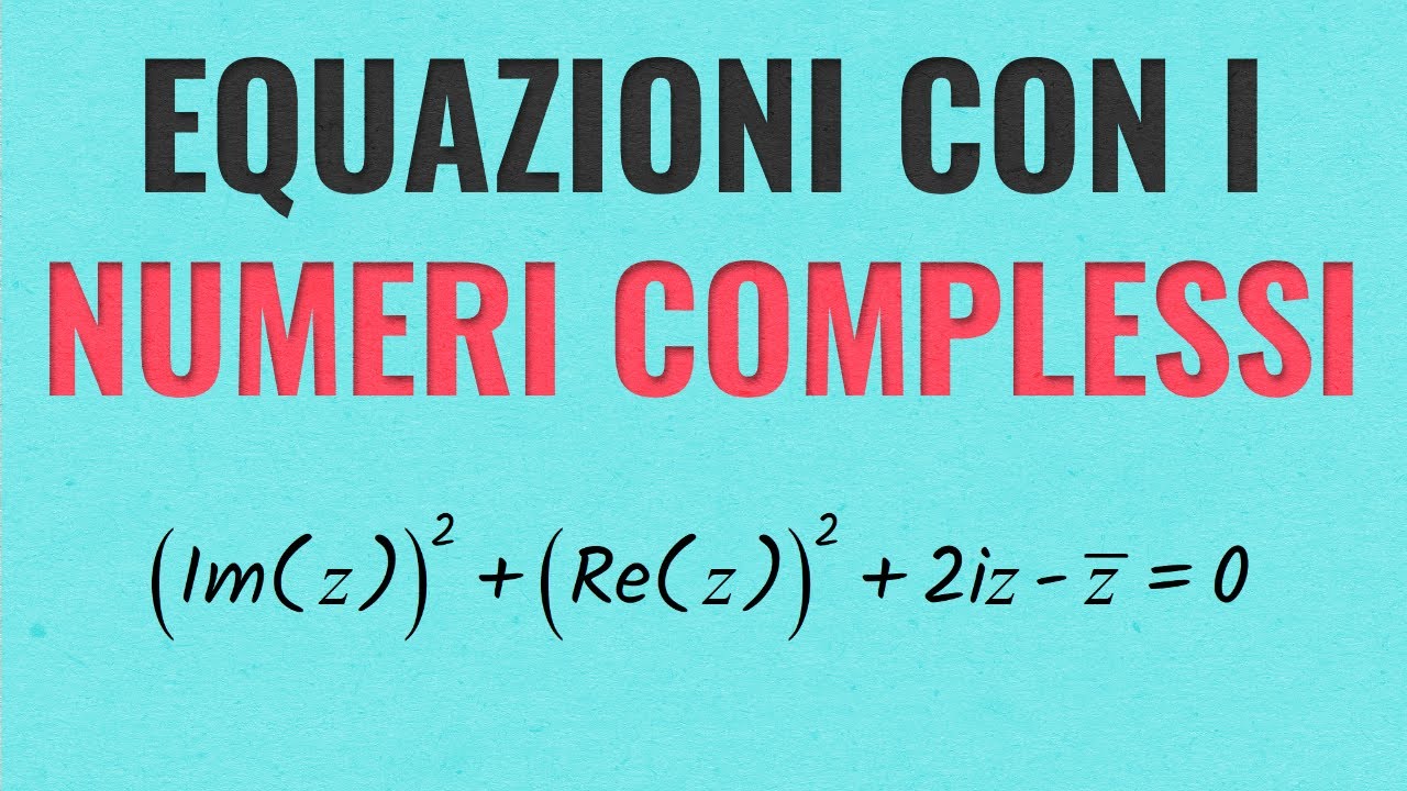 Equazioni con i Numeri Complessi (Parte Prima)