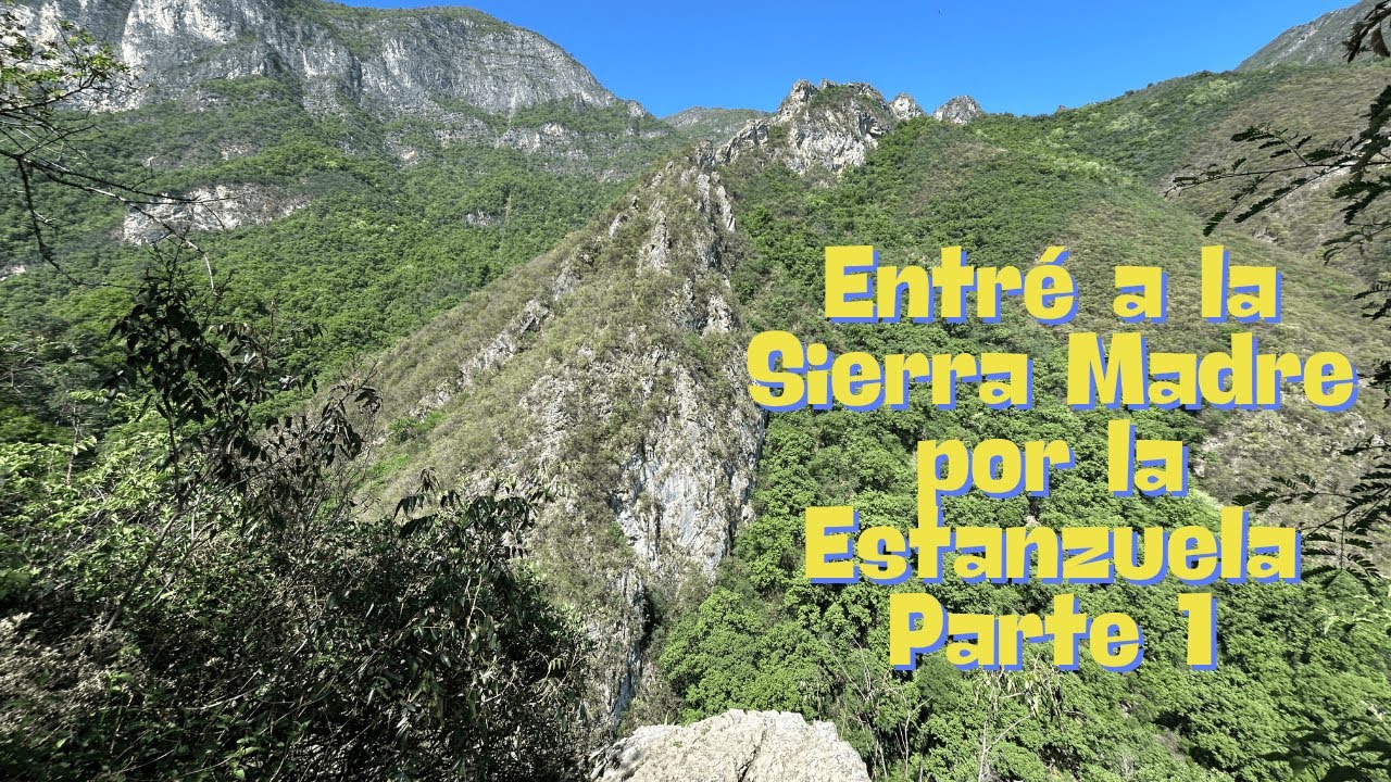 Me adentré a la Sierra Madre por el Parque Natural Estanzuela - Parte 1