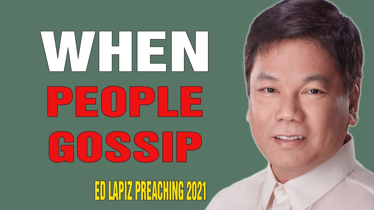 Ed Lapiz Preaching 2021 -  WHEN PEOPLE GOSSIP