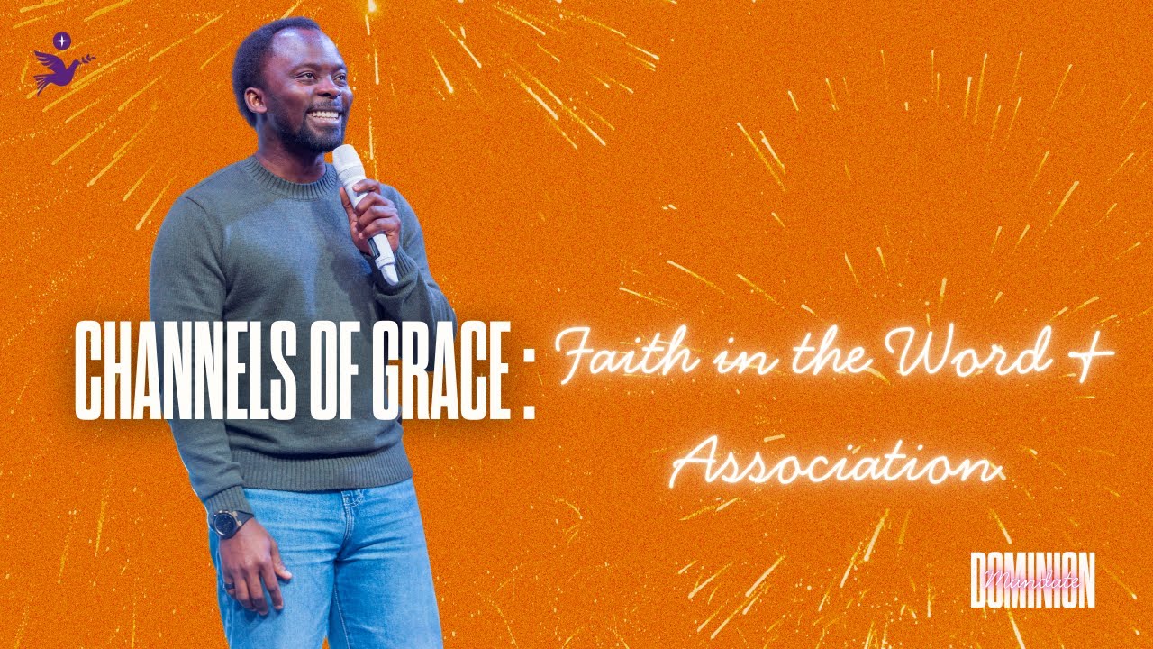 The Channels of Grace: Faith in the Word & Association | Apostle Emmanuel Adewusi | CCCG