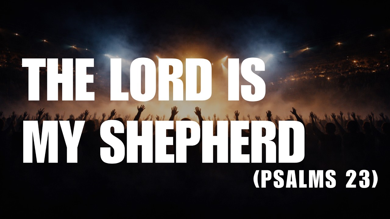 The Lord Is My Shepherd – Psalm 23 Worship Song