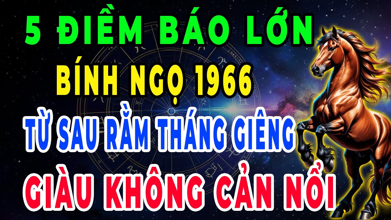 Xuất Hiện Điềm Báo Chấn Động: Bính Ngọ 1966 Vượt Lên Vận Hạn Đổi Vận Giàu To Từ Sau Rằm Tháng Giêng