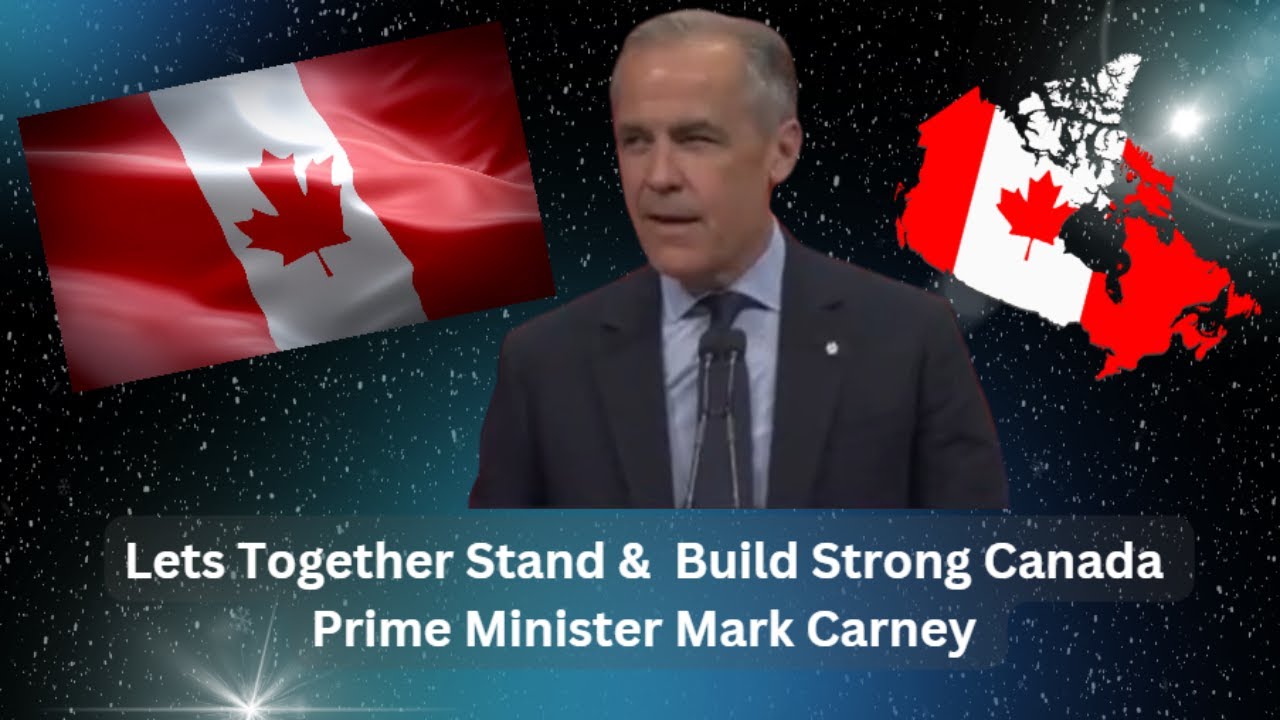 Lets Together Stand &  Build Strong Canada -  Prime Minister Mark Carney