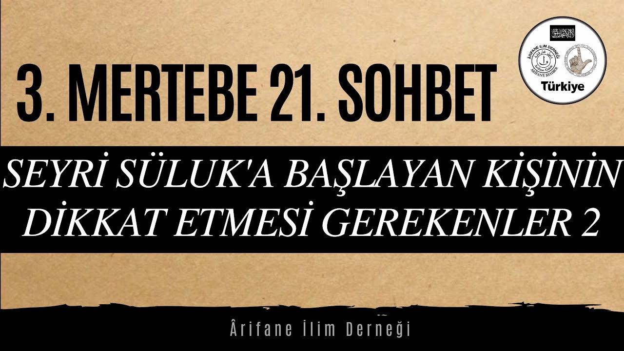 3. MERTEBE(BASAMAK) 21. SOHBET(SEYRİ SÜLUKA BAŞLAYAN KİŞİNİN DİKKAT ETMESİ GEREKENLER 2)