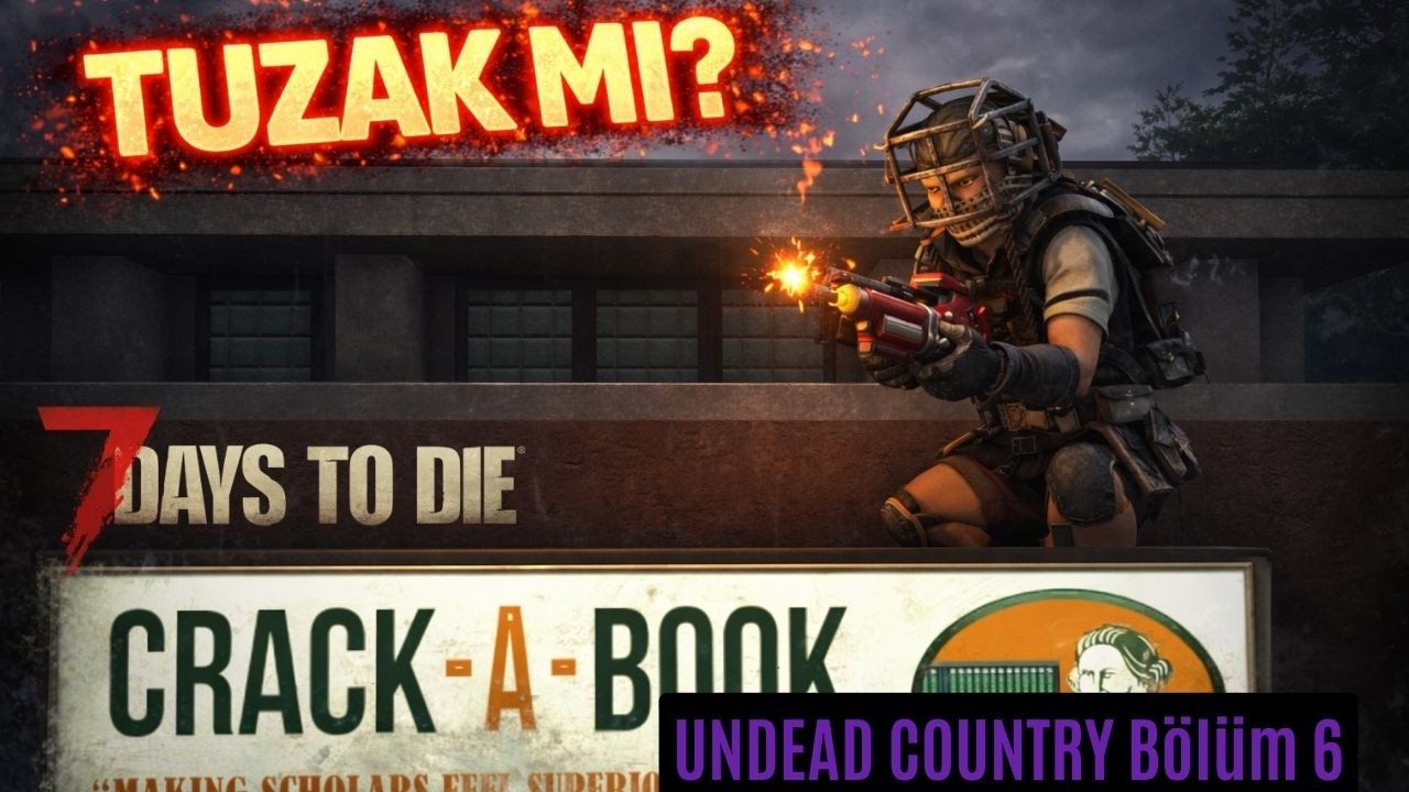 Crack a Book’ta Kitaba Doyduk… Mezara da | 7 Days to Die v2.5 Undead Country MOD Bölüm 6