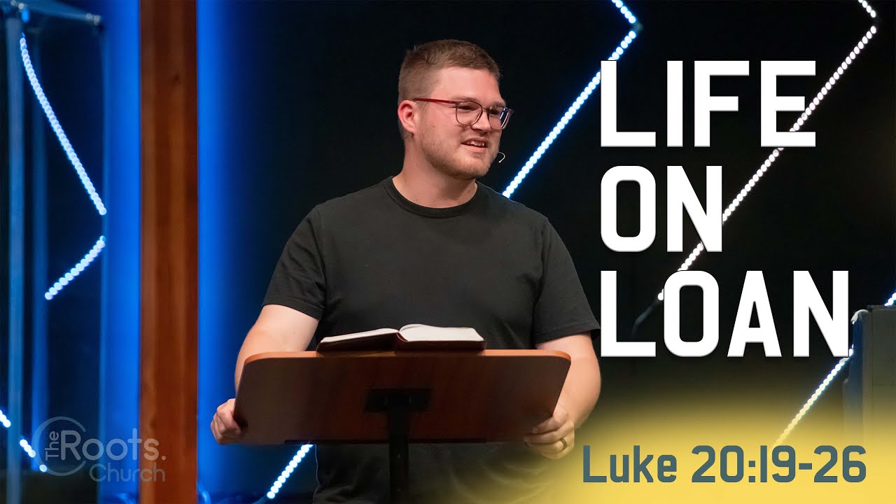 Life On Loan - Luke 20:19-26 | Luke: The Orderly Account of Truth
