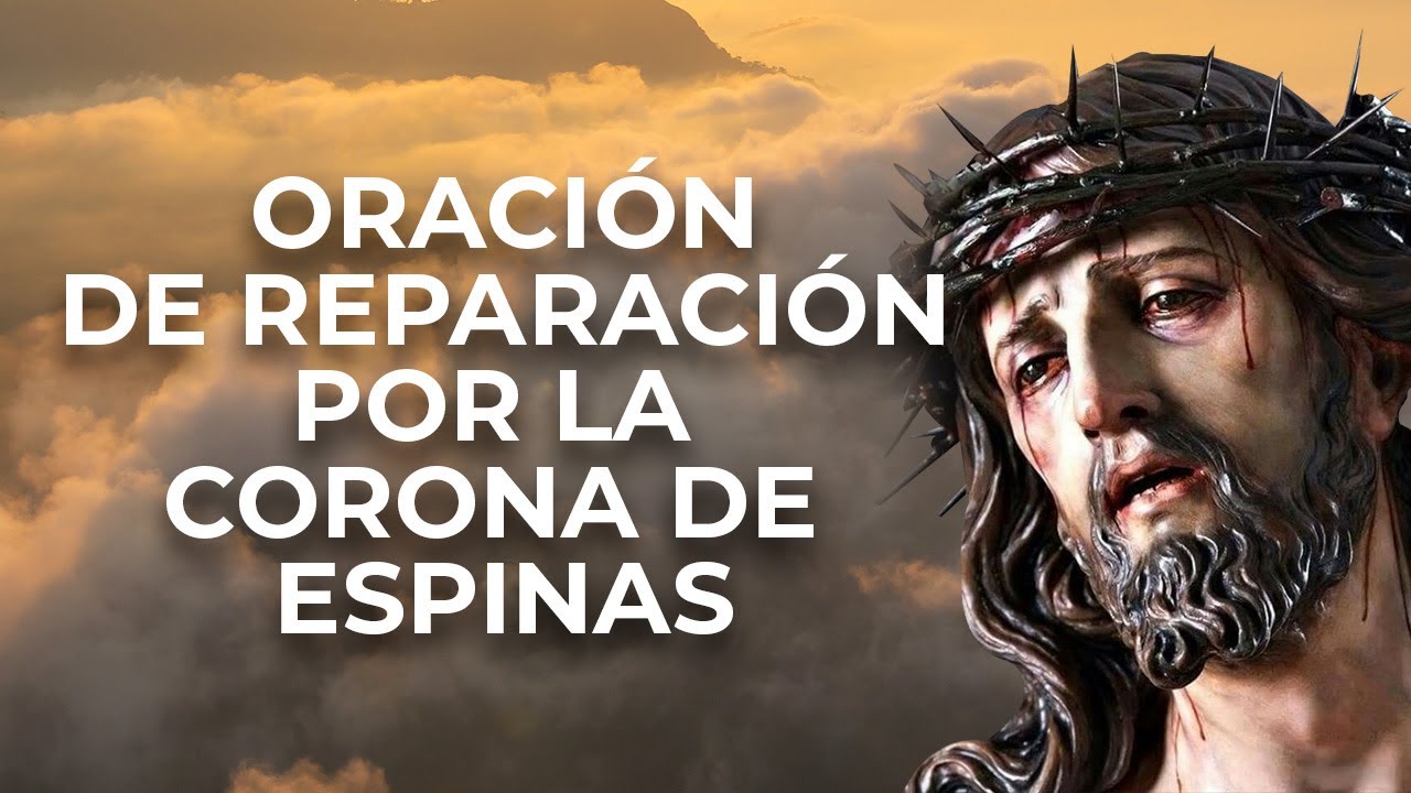 Oración para pedir perdón y ver antes de morir el Rostro de Jesús. ORACIÓN POR LA CORONA DE ESPINAS