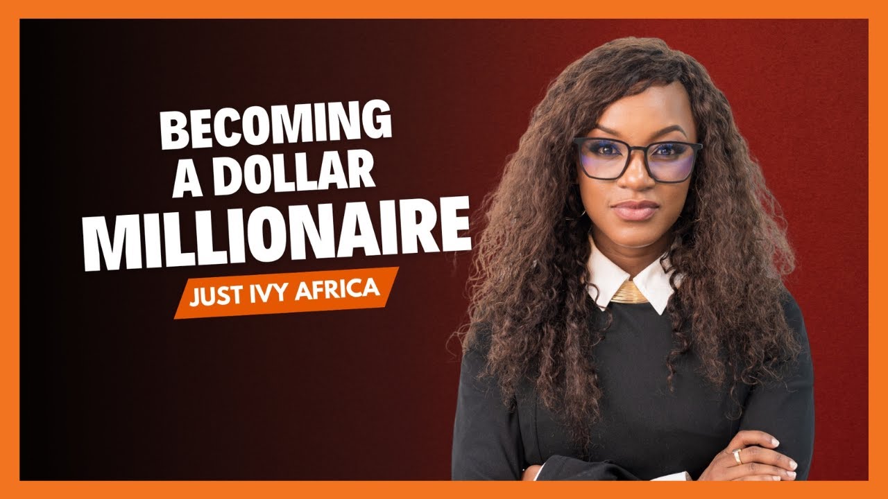 | SHE MEANS BUSINESS | Becoming a dollar millionaire - Just Ivy Africa