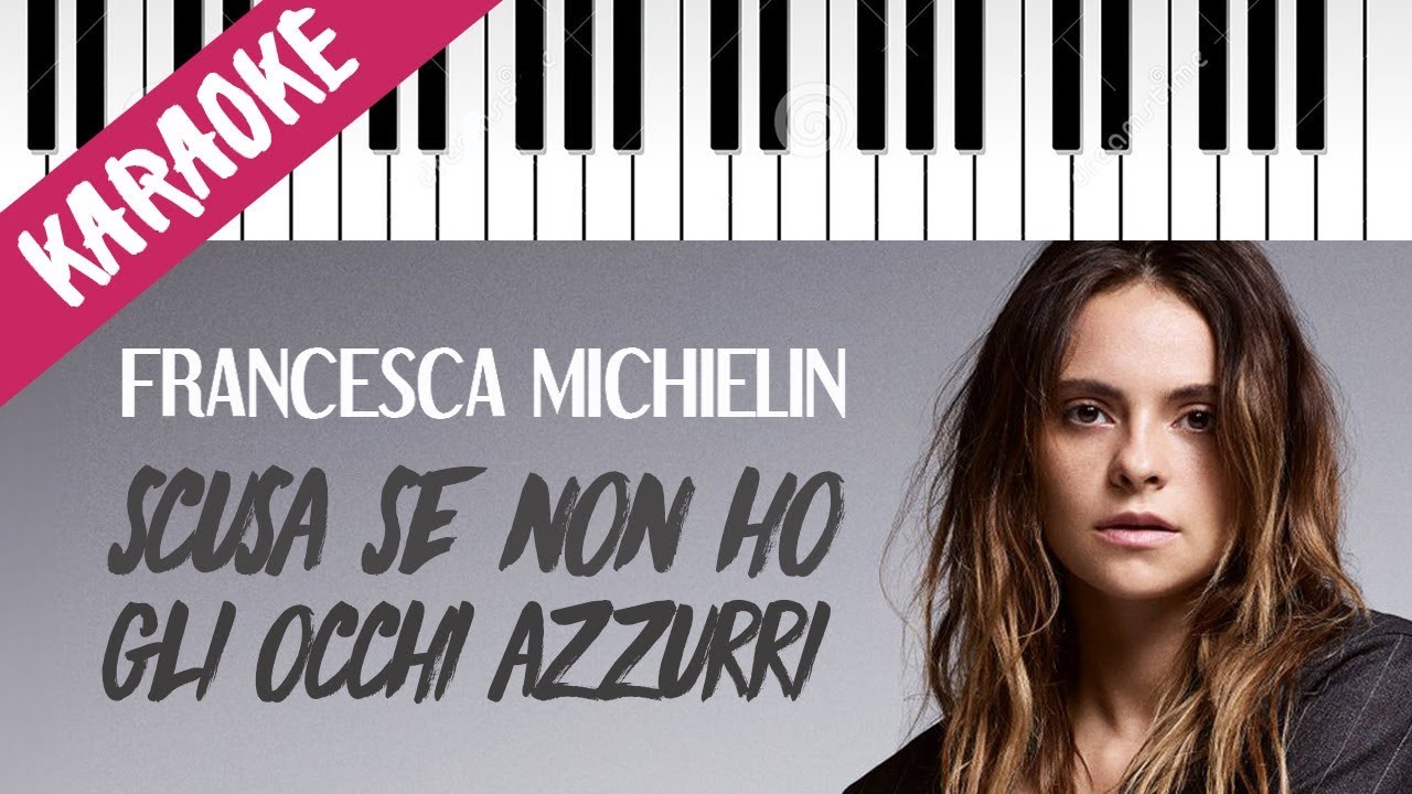 Francesca Michielin | Scusa Se Non Ho Gli Occhi Azzurri // Piano Karaoke con Testo