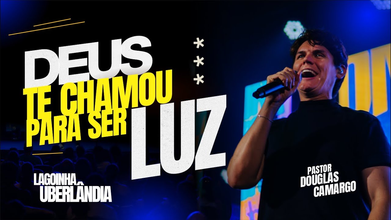 CHAMADOS PARA SER LUZ | LAGOINHA UBERLÂNDIA | PR DOUGLAS CAMARGO