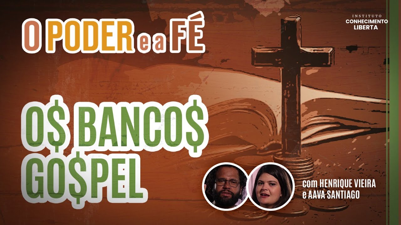 O PODER E A FÉ: OS BANCOS GOSPEL - SÉRIE ICL - Pastor Henrique Vieira e Aava Santiago