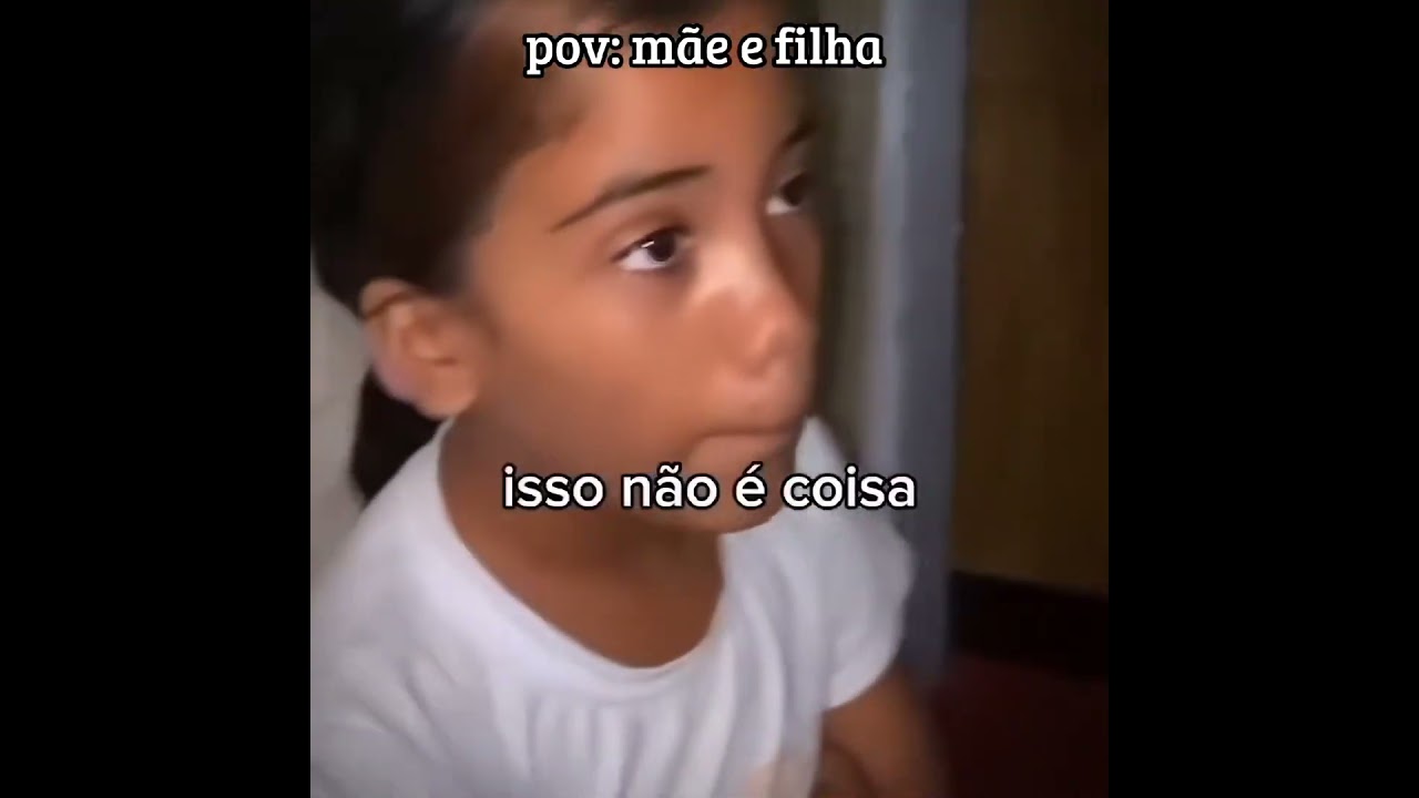 pov: m&atilde;e e filha