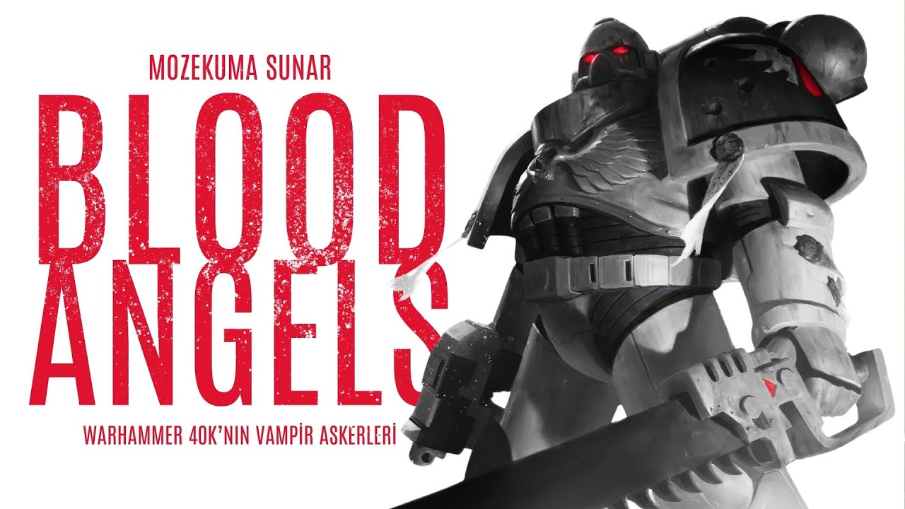 BLOOD ANGELS - Warhammer 40K’nın Vampir Askerleri