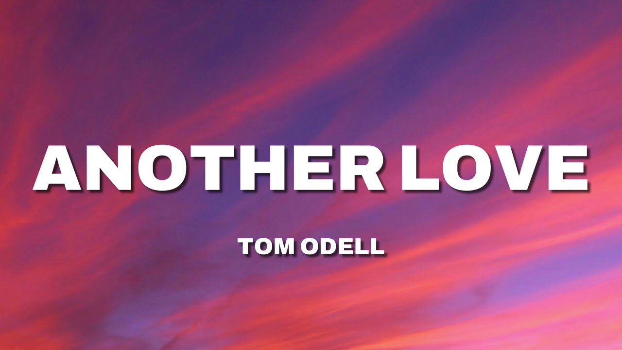 Tom Odell - Another Love (Lyrics)