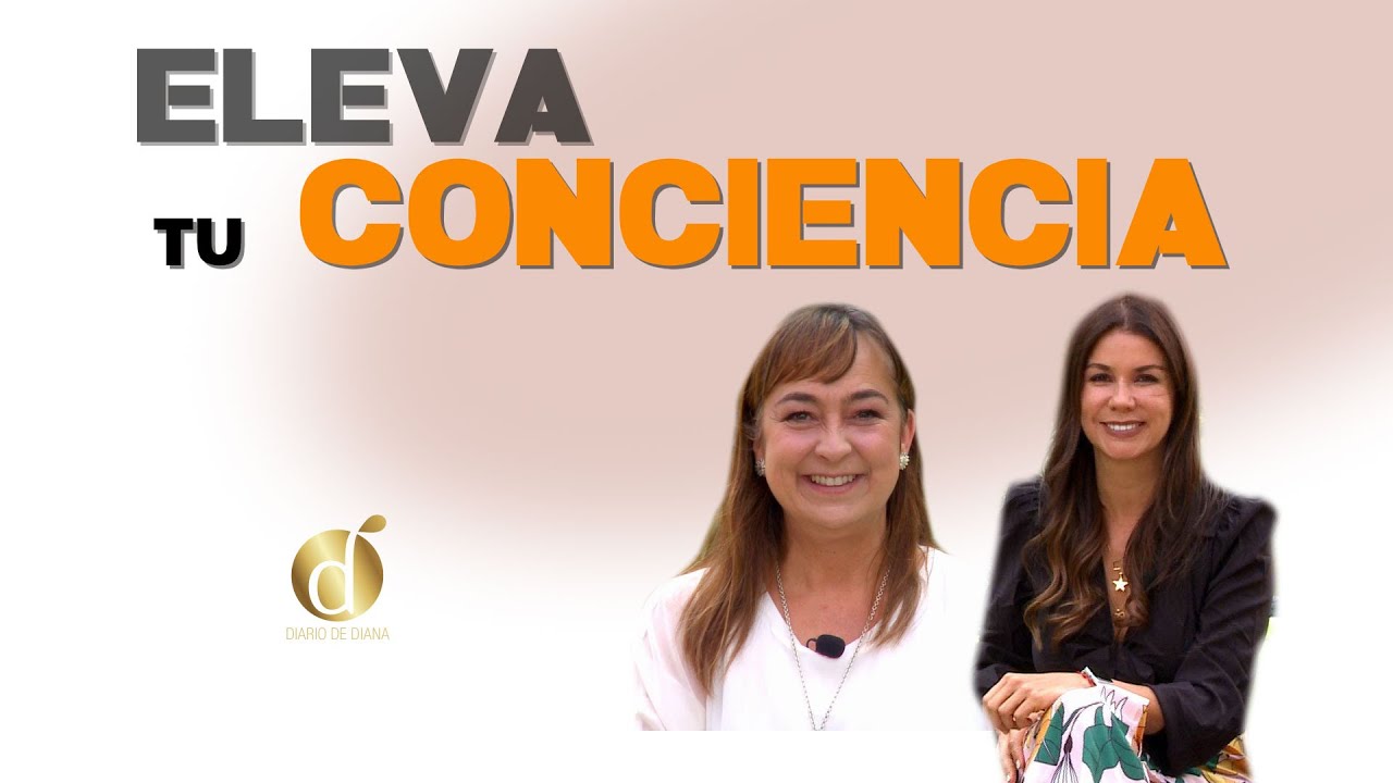 Eleva Tu CONCIENCIA y Alcanza La PLENITUD 🧘‍♀️ | Diana Álvarez & María Elvira Pombo