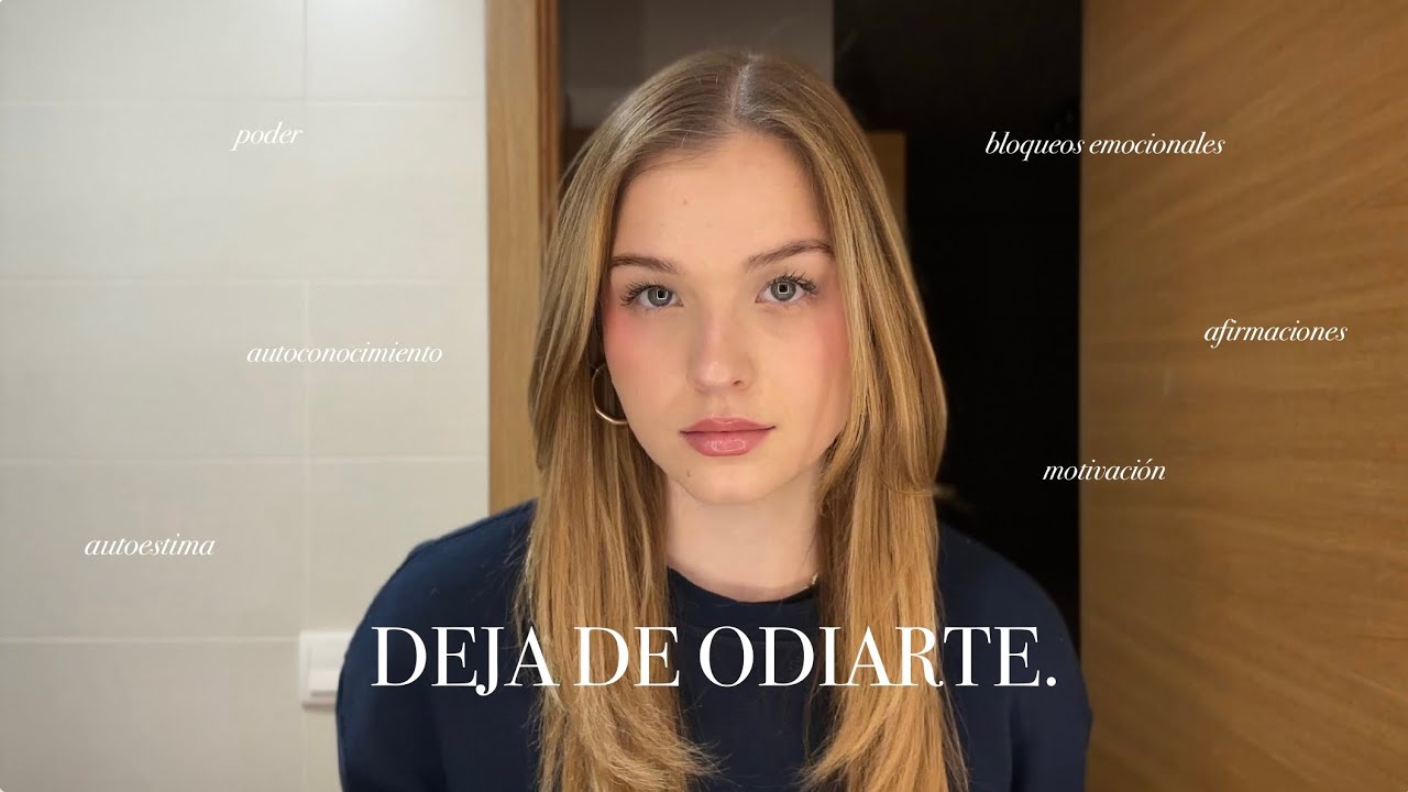 Deja de odiarte.