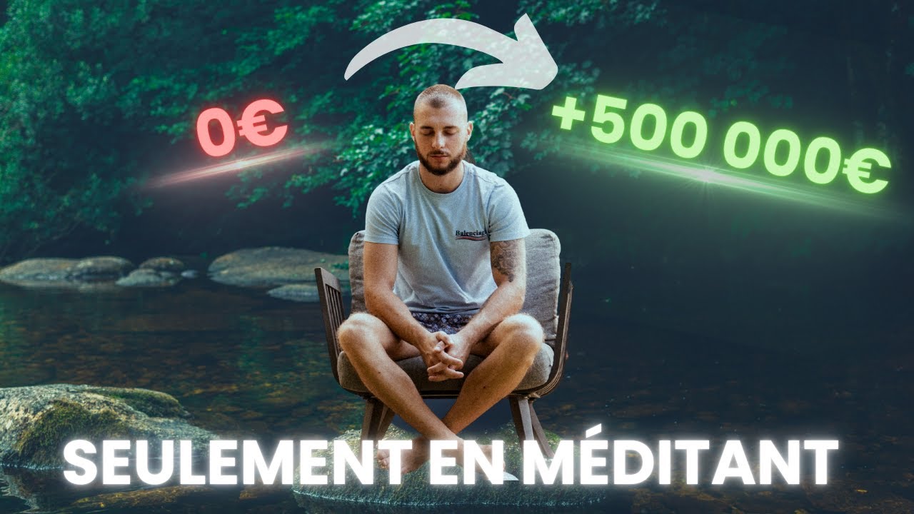 j'ai fais 500 000€ grâce a la méditation (je t'explique comment)