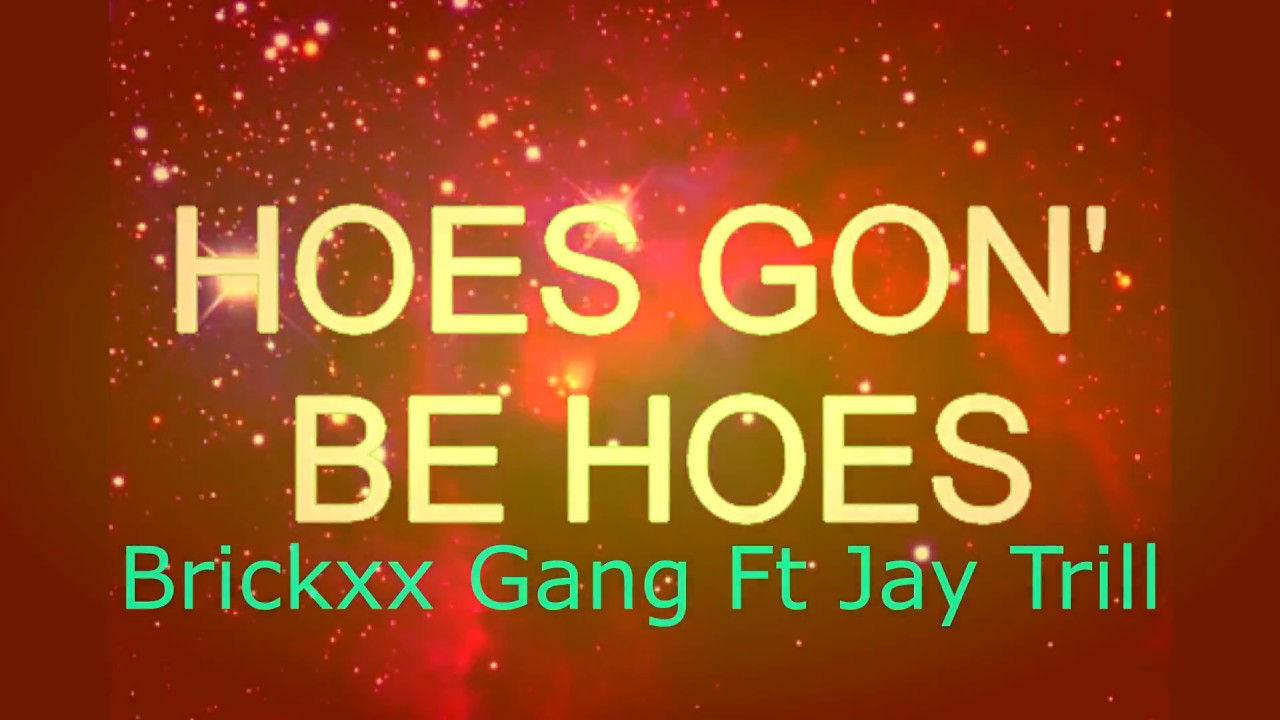 Brickxx Gang Ft Jay Trill Hoes Gon Be Hoes - Brickxx Gang