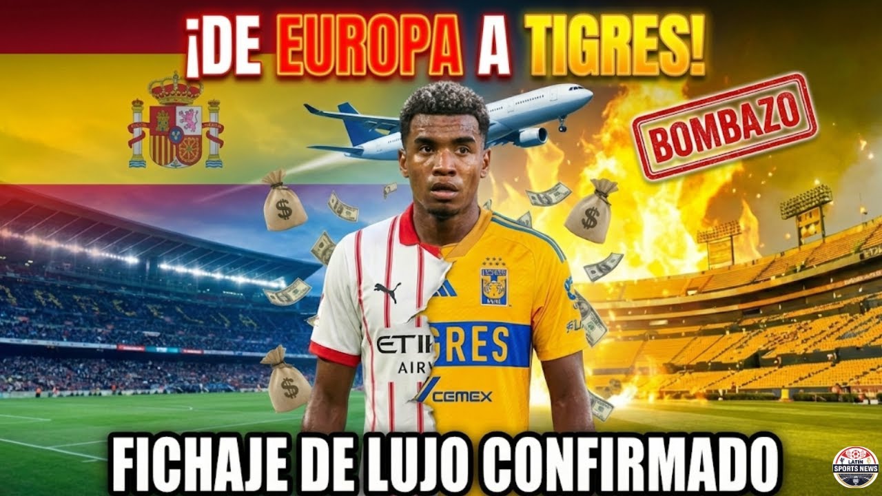 ¡BOMBAZO EUROPEO! 🚨 TIGRES ROMPE EL MERCADO Y FICHA A JOYA DE LA LIGA ESPAÑOLA 🇪🇸🐯