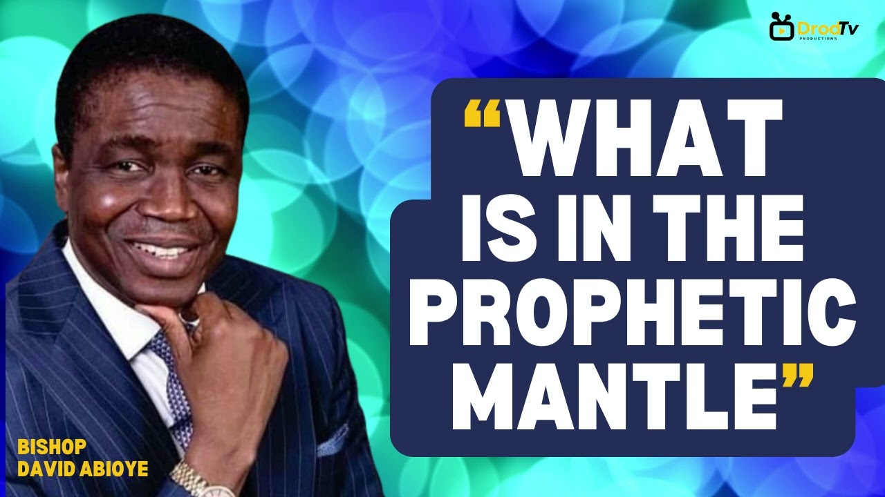 WHAT IS IN THE PROPHETIC MANTLE I BISHOP DAVID ABIOYE