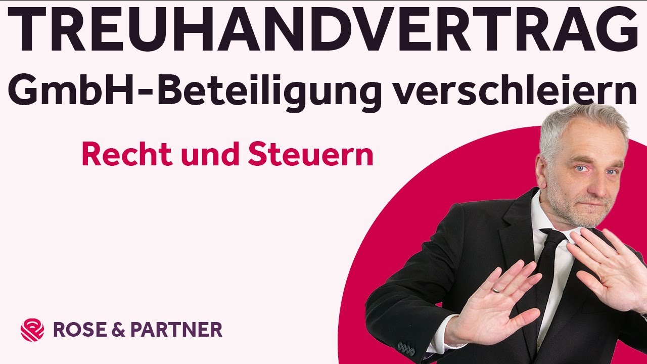 Treuhandvertrag - Verschleierung von GmbH-Gesch&auml;ftsanteilen (Kanzlei ROSE & PARTNER)