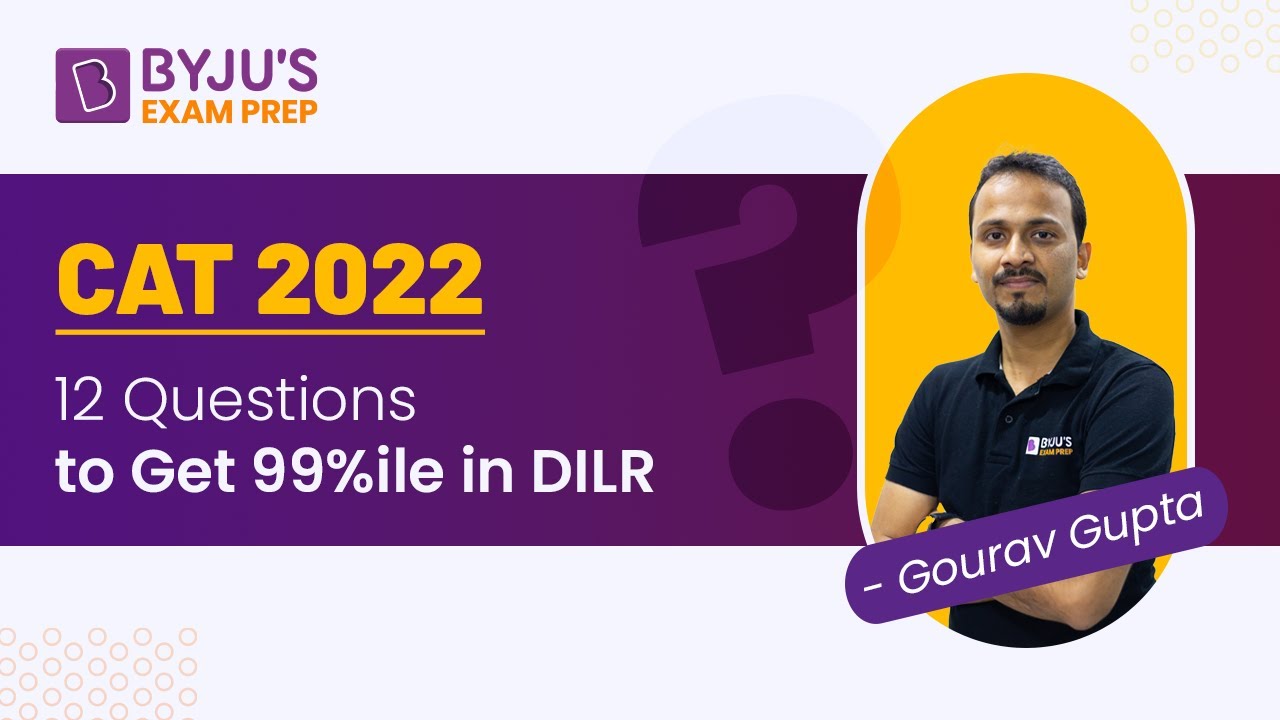CAT 2022 - 12 Questions to Get 99%ile in DILR | Ace Your CAT DILR Preparation | BYJU'S CAT