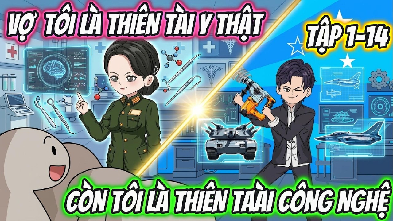 Vợ Tôi Là Thiên Tài Y Thuật Còn Tôi Là Thiên Tài Công Nghệ. Tập 1-14 | Tiểu Hà Review