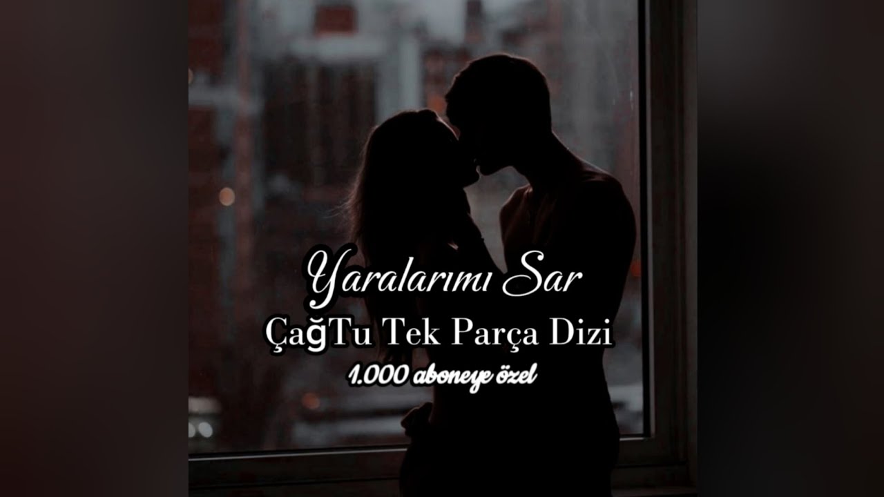 Yaralarımı Sar ÇağTu Tek Parça Dizi 1.000 aboneye özel