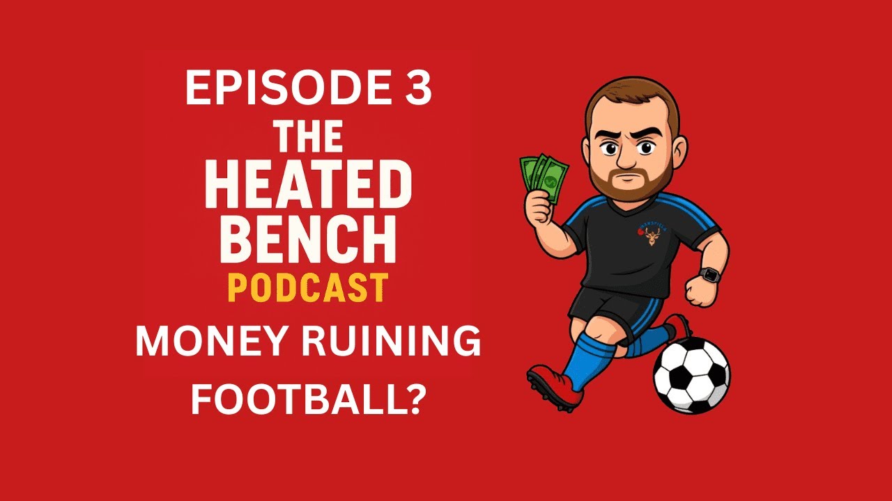 The Heated Bench Podcast - Ep 3 Money killing football?