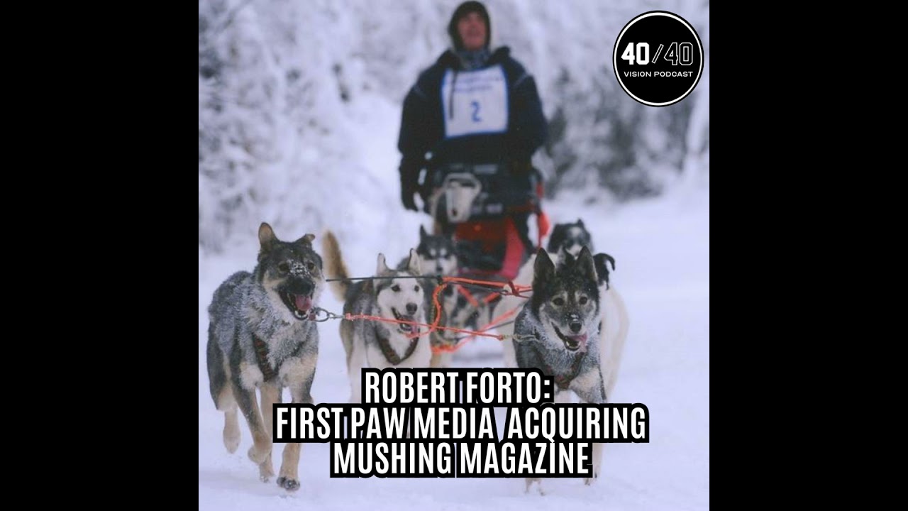 Episode 87 - Robert Forto of First Paw Media on Acquiring Mushing Magazine