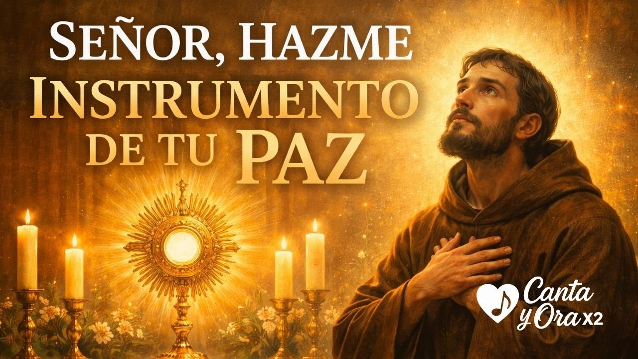 Señor, Hazme Instrumento de Tu Paz – Canto de Adoración | San Francisco de Asís