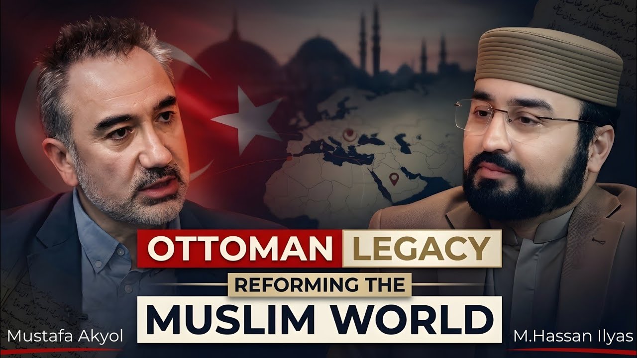 Ottoman Legacy & Reforming the Muslim World | Podcast | Mustafa Akyol | M. Hassan Ilyas | GCIL