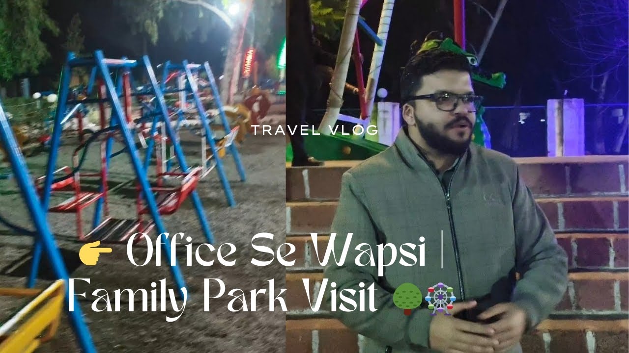 Office Se Wapsi Par TIP Family Park Visit | Complete Park Tour@SeedhiBaatNasir 