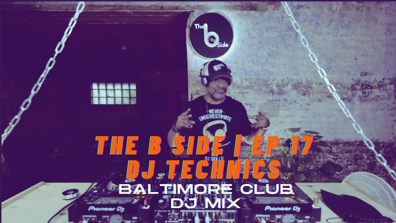 The B Side | Ep 17 - DJ TECHNICS | Baltimore Club DJ Mix