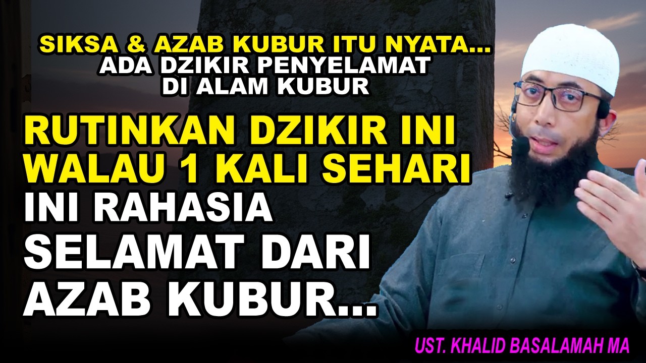 Amalan Dzikir Khusus Agar Terhindar dari Siksa Alam Kubur , Khalid Basalamah MA